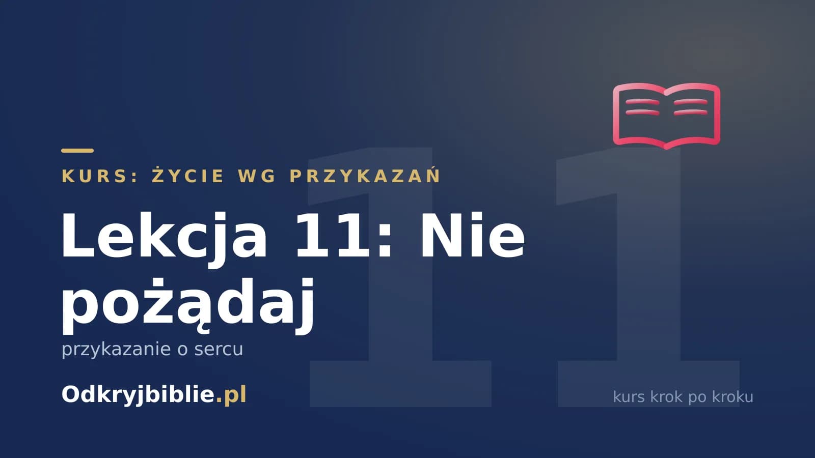 Lekcja 11: Nie pożądaj — przykazanie o sercu