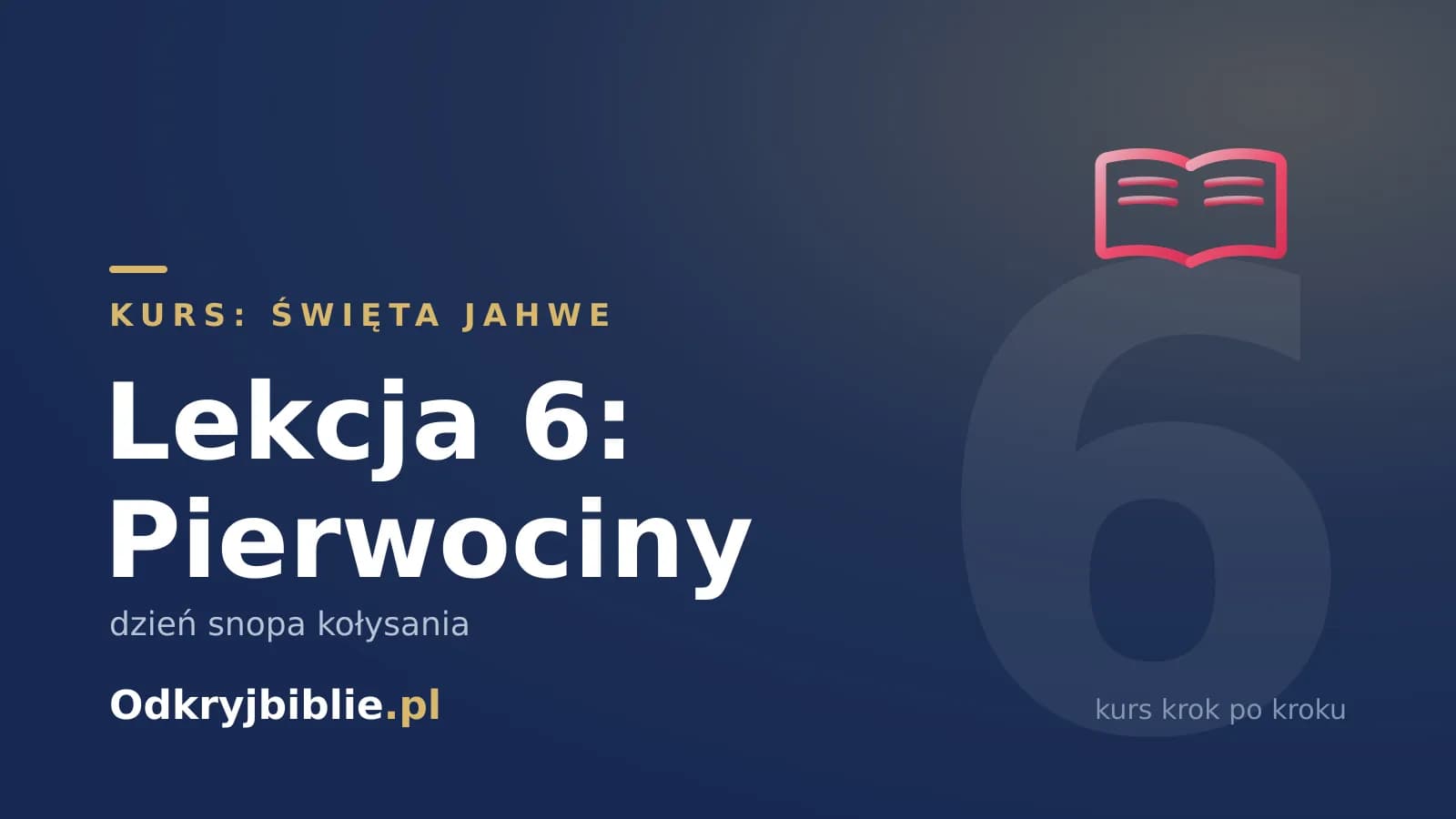 Lekcja 6: Pierwociny — dzień snopa kołysania