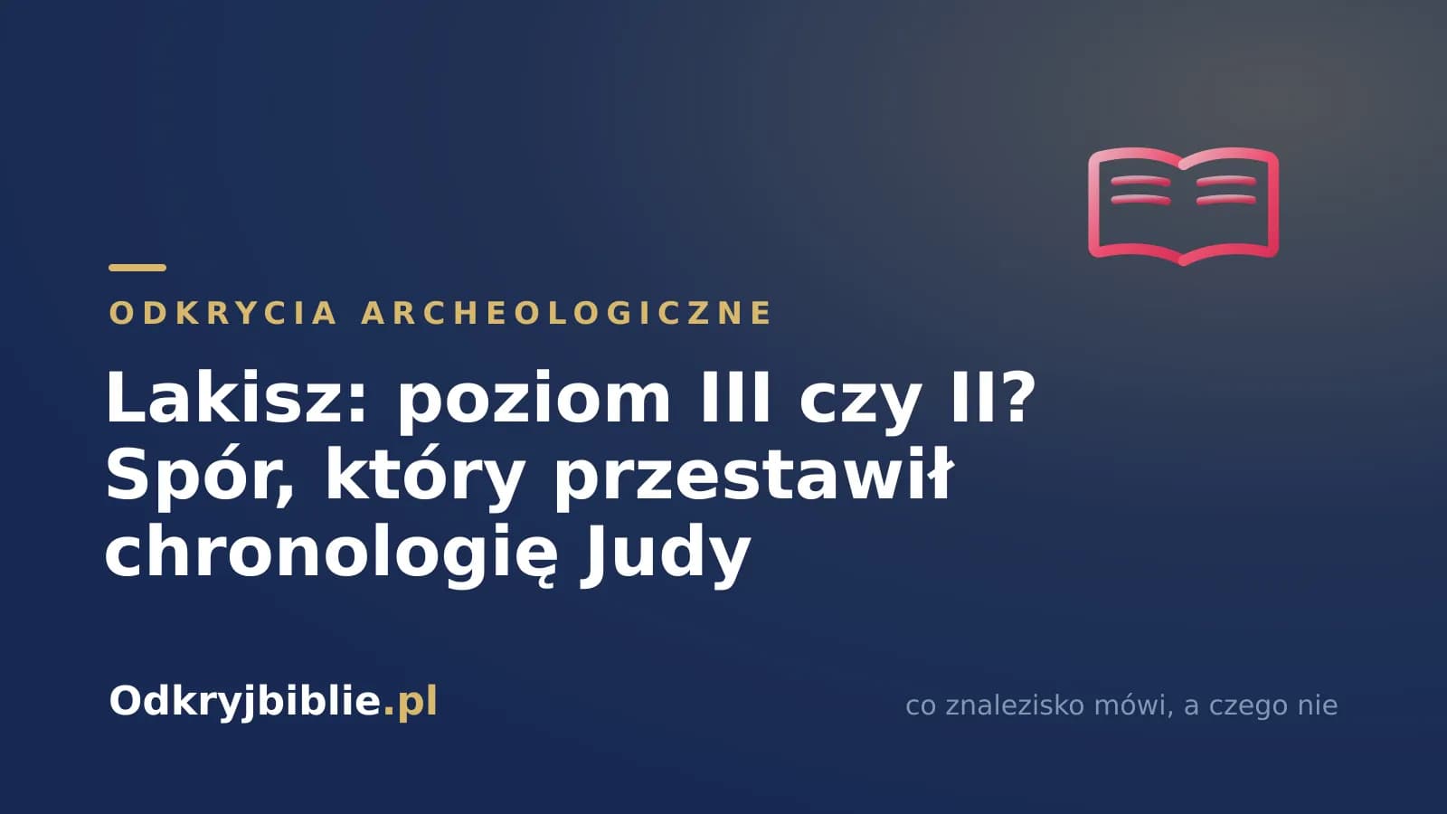 Lakisz: poziom III czy II? Spór, który przestawił chronologię Judy