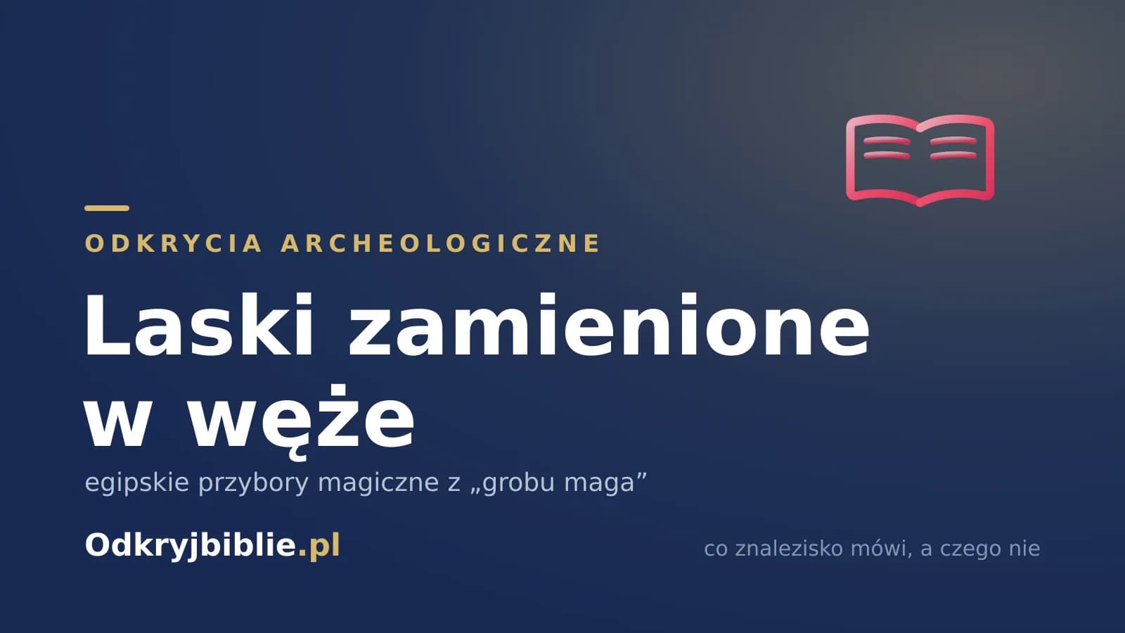 Laski zamienione w węże — egipskie przybory magiczne z „grobu maga”