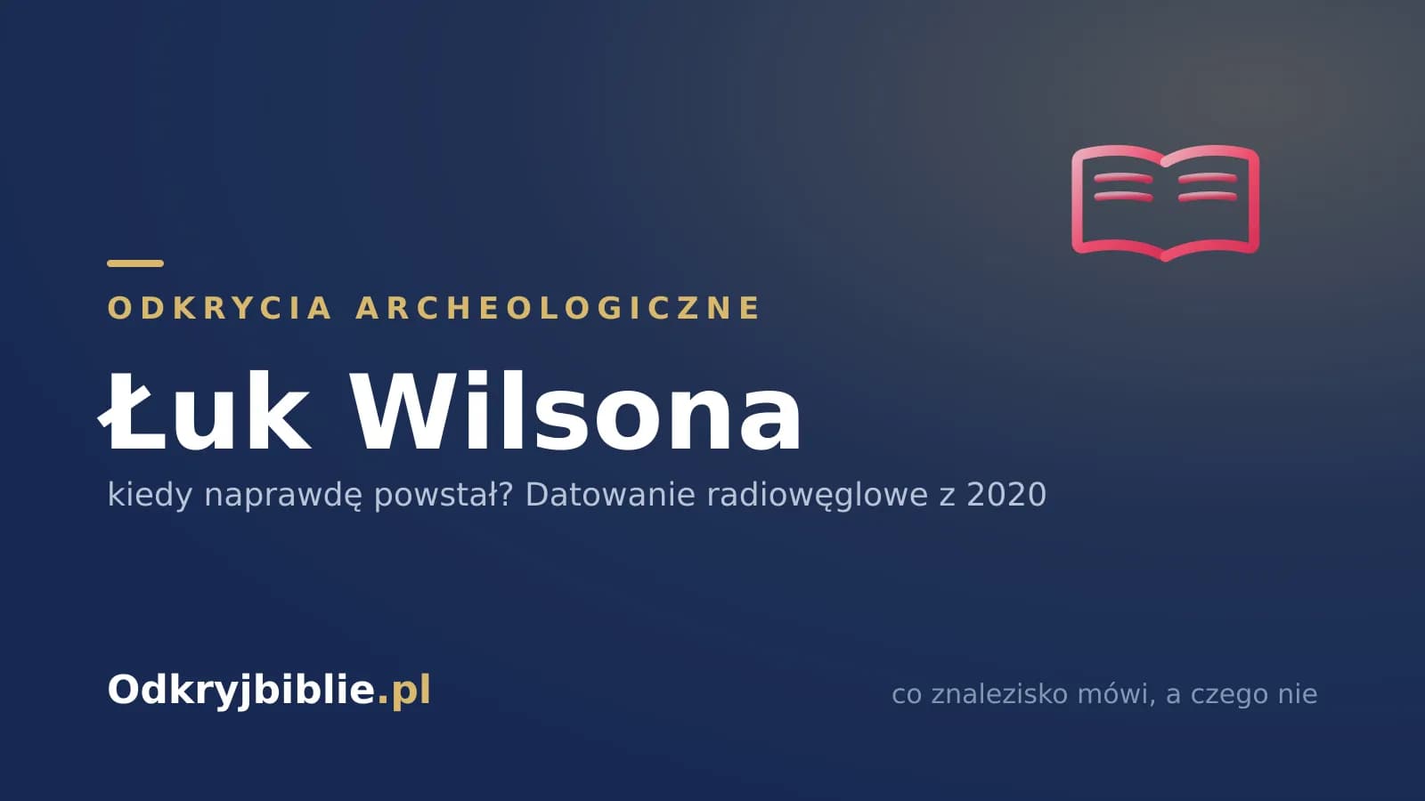 Łuk Wilsona — kiedy naprawdę powstał? Datowanie radiowęglowe z 2020