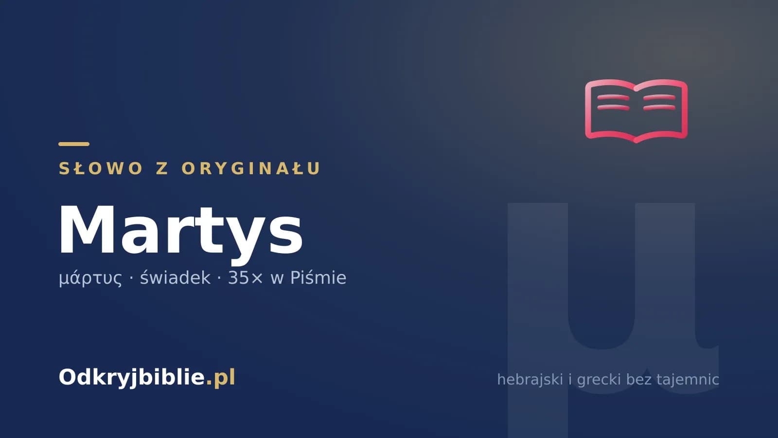 Słowo z oryginału: martys (μάρτυς) — znaczenie w Biblii