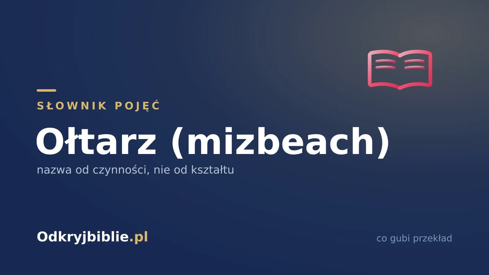 Ołtarz (mizbeach) — nazwa od czynności, nie od kształtu