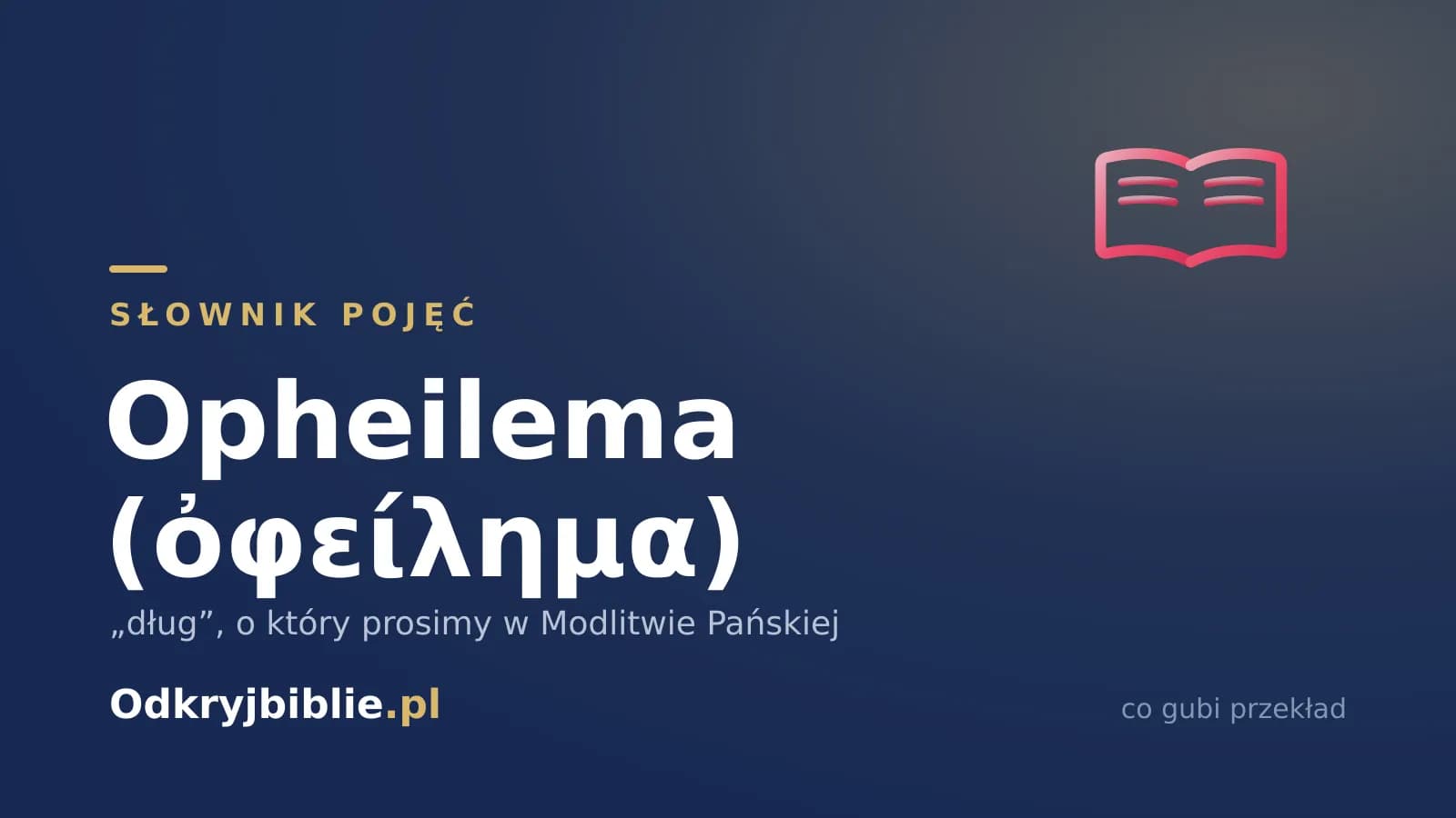 Opheilema (ὀφείλημα) — „dług”, o który prosimy w Modlitwie Pańskiej