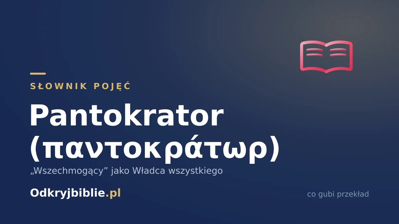 Pantokrator (παντοκράτωρ) — „Wszechmogący” jako Władca wszystkiego