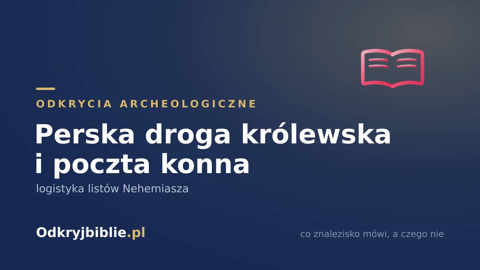 Perska droga królewska i poczta konna — logistyka listów Nehemiasza