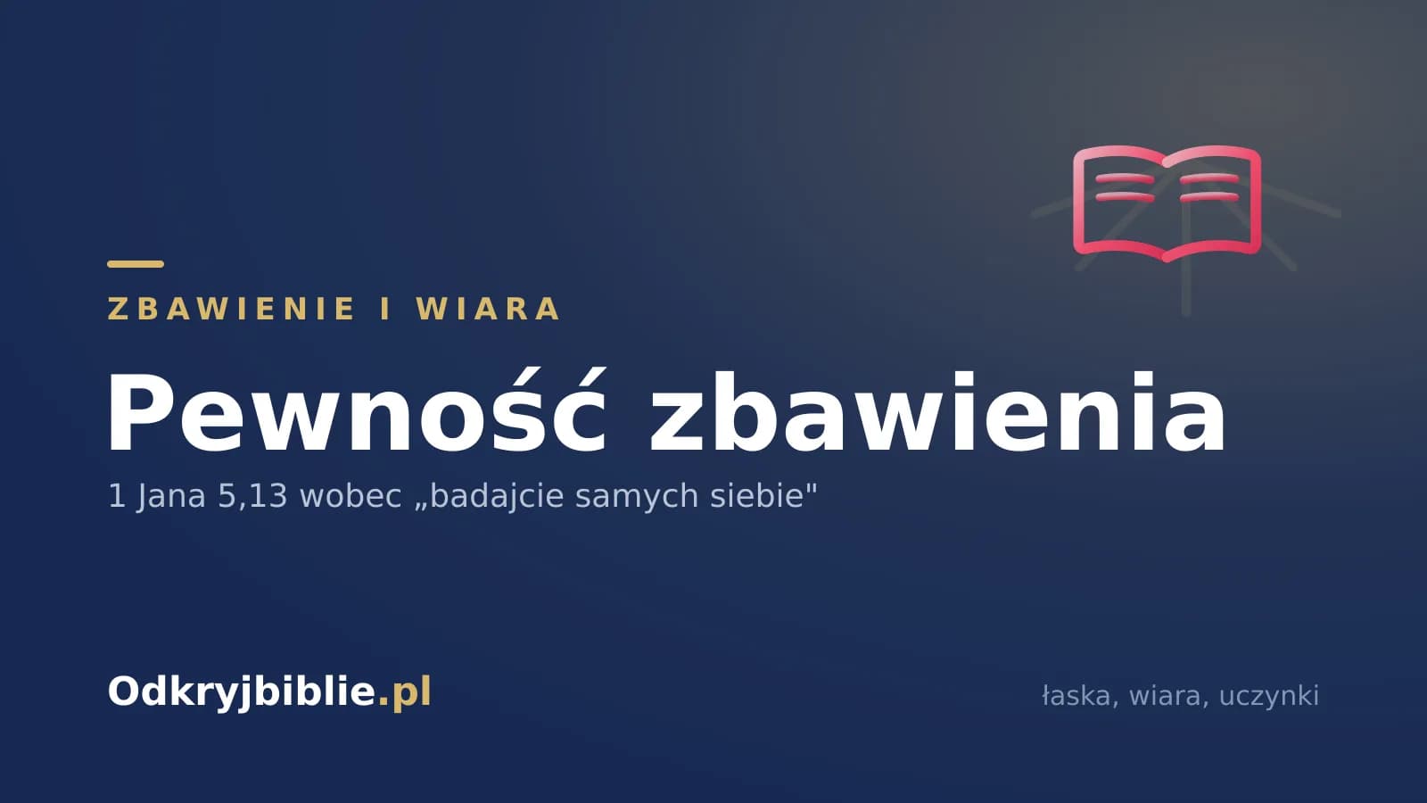 Pewność zbawienia — 1 Jana 5,13 wobec „badajcie samych siebie”