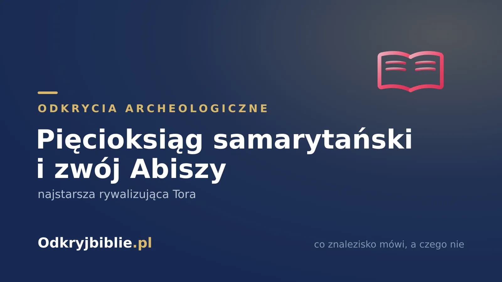Pięcioksiąg samarytański i zwój Abiszy — najstarsza rywalizująca Tora
