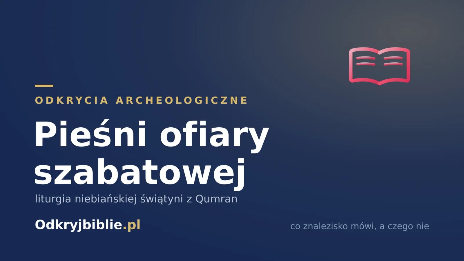 Pieśni ofiary szabatowej — liturgia niebiańskiej świątyni z Qumran