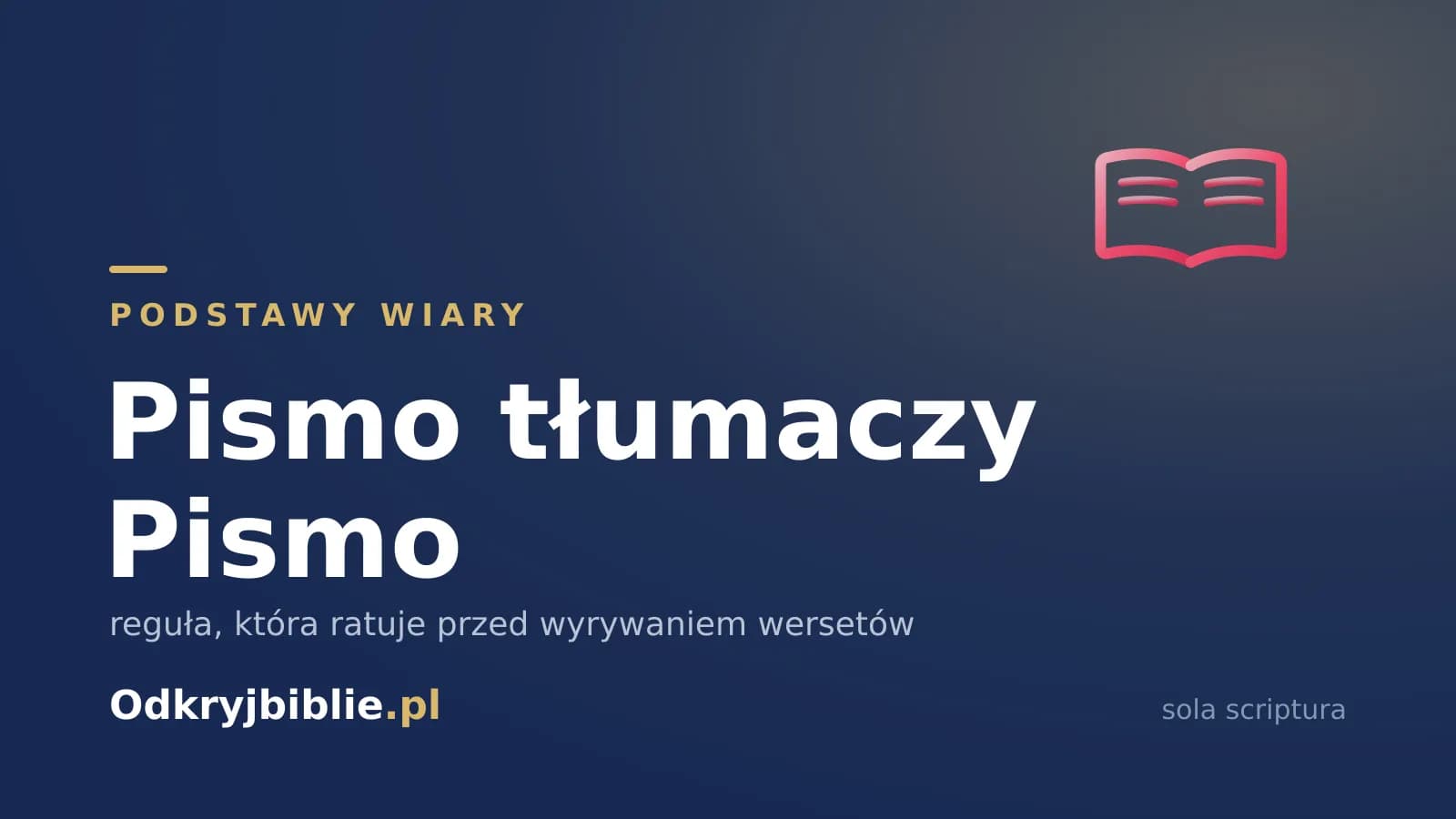 Pismo tłumaczy Pismo — reguła, która ratuje przed wyrywaniem wersetów