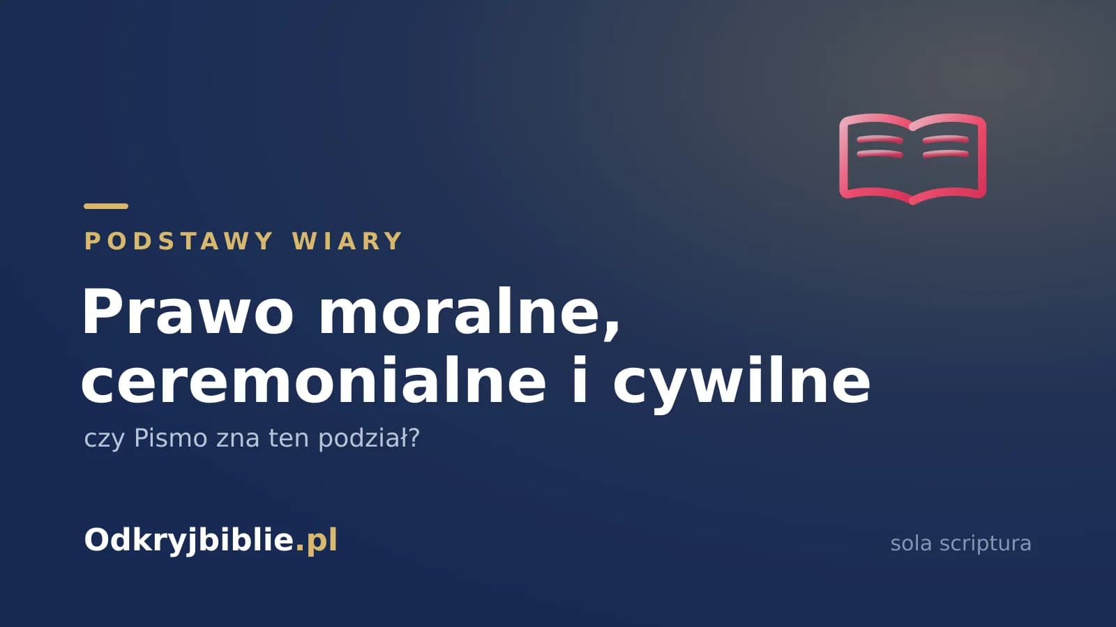 Prawo moralne, ceremonialne i cywilne — czy Pismo zna ten podział?