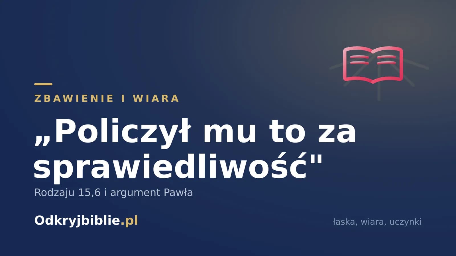 „Policzył mu to za sprawiedliwość” — Rodzaju 15,6 i argument Pawła