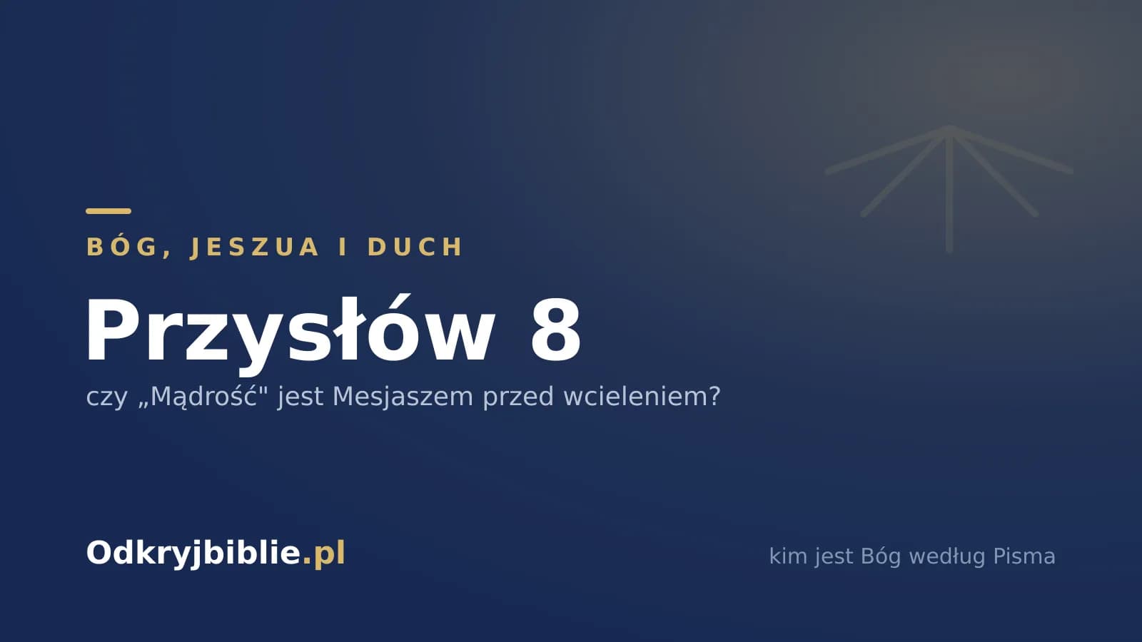Przysłów 8 — czy „Mądrość” jest Mesjaszem przed wcieleniem?