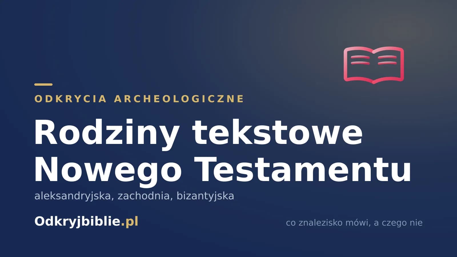 Rodziny tekstowe Nowego Testamentu — aleksandryjska, zachodnia, bizantyjska