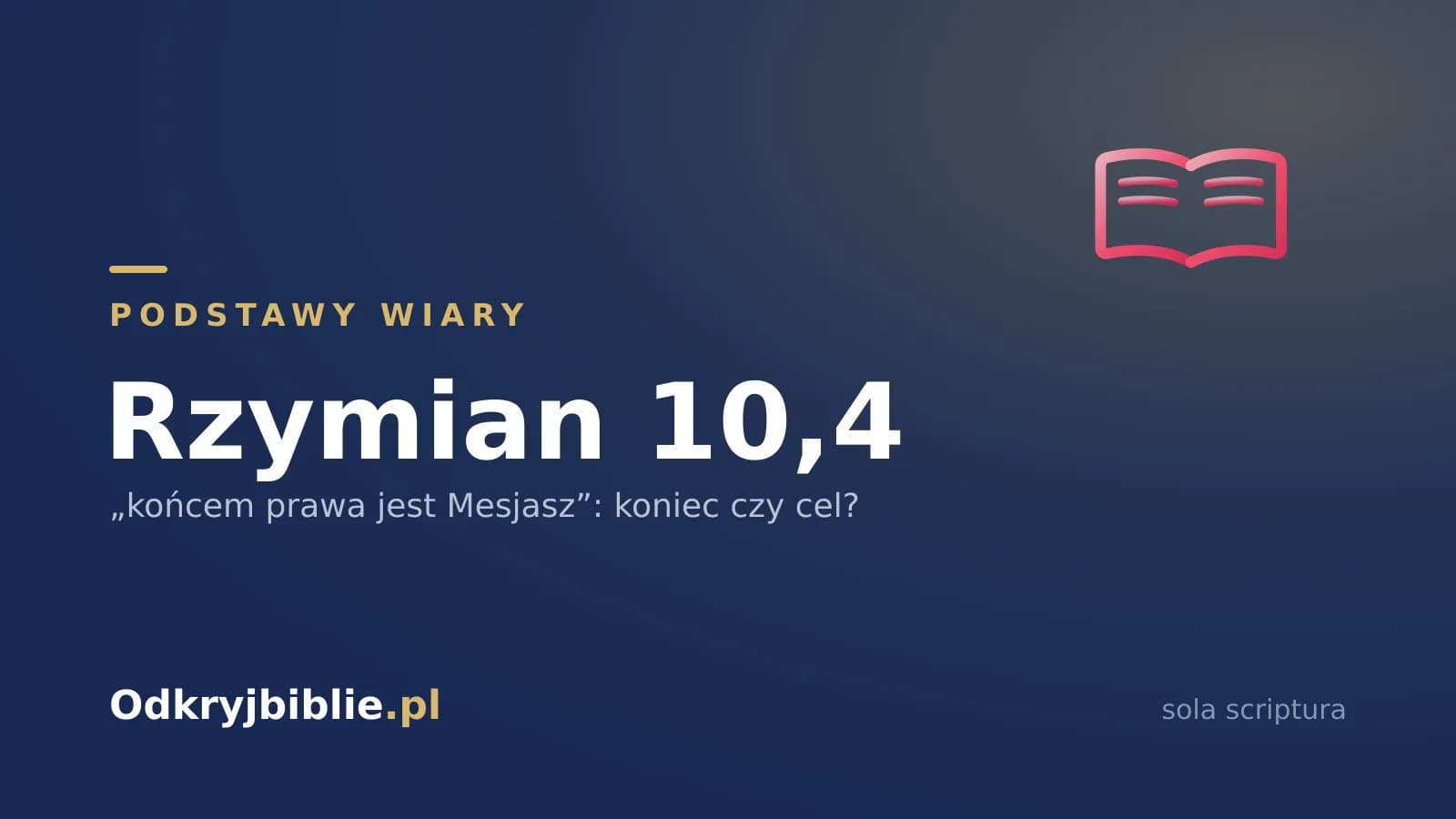 Rzymian 10,4 — „końcem prawa jest Mesjasz”: koniec czy cel?