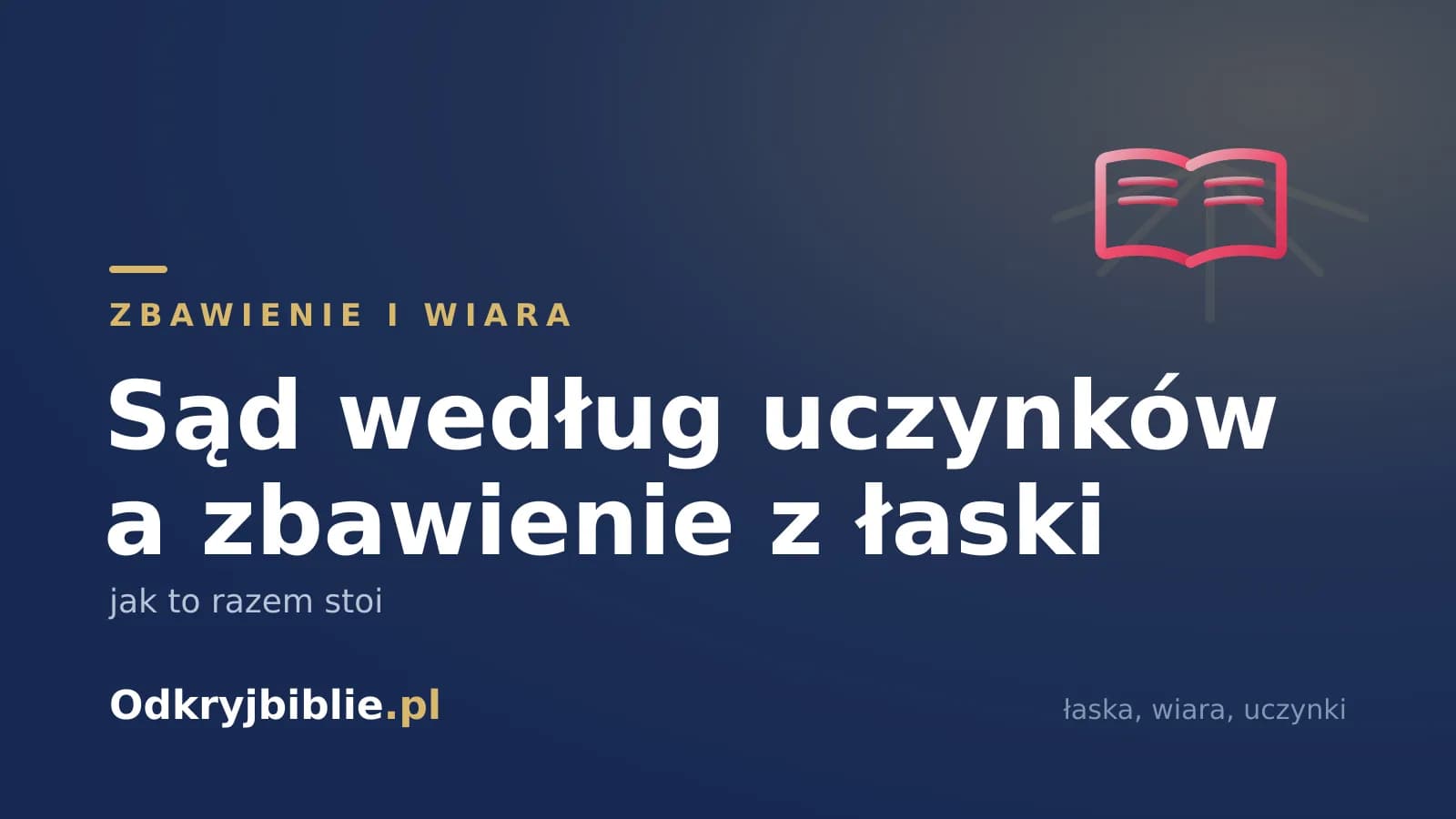 Sąd według uczynków a zbawienie z łaski — jak to razem stoi