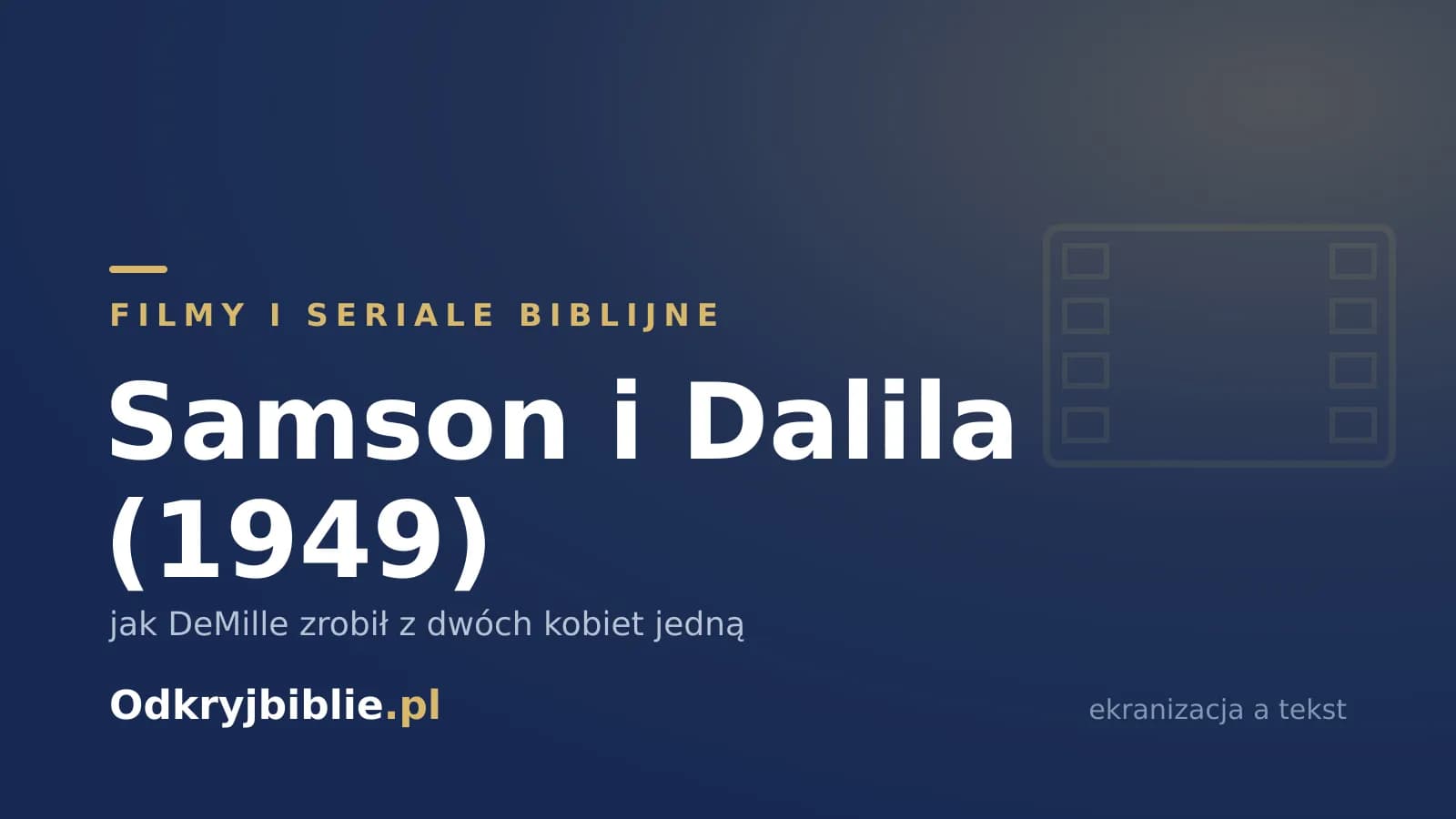 Samson i Dalila (1949) — jak DeMille zrobił z dwóch kobiet jedną
