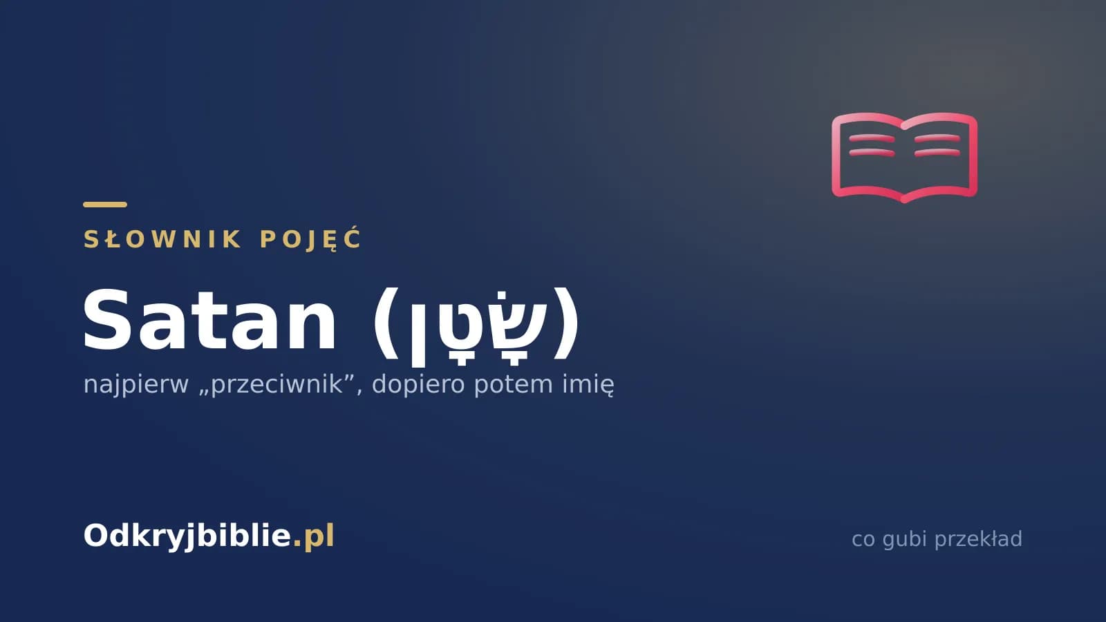 Satan (שָׂטָן) — najpierw „przeciwnik”, dopiero potem imię