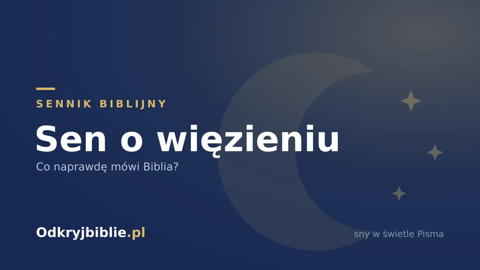 Sen o więzieniu — co naprawdę mówi Biblia?