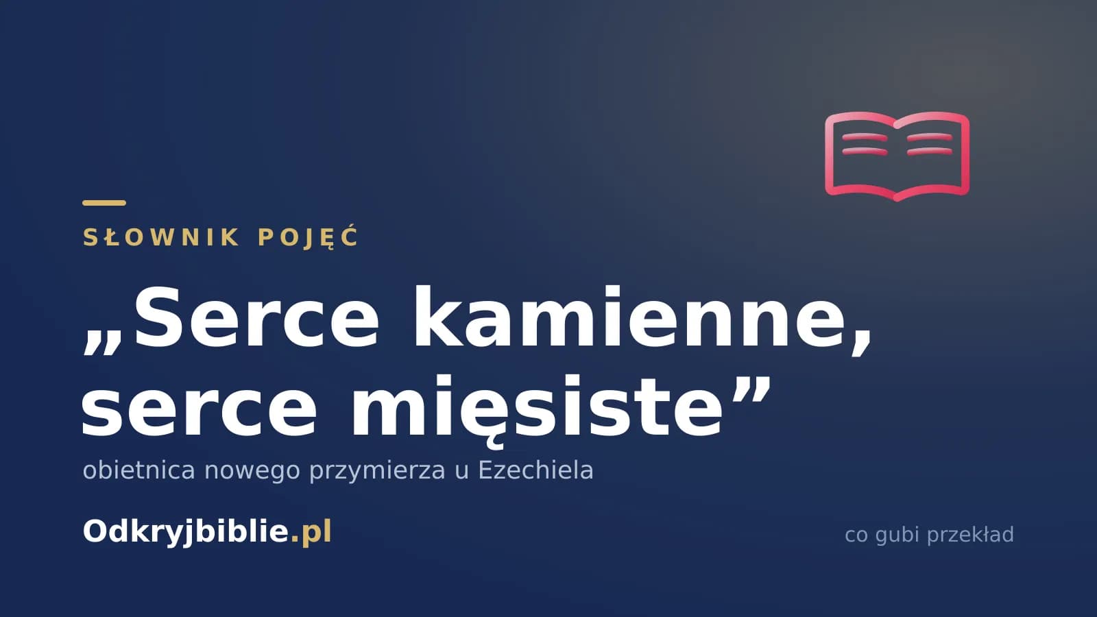 „Serce kamienne, serce mięsiste” — obietnica nowego przymierza u Ezechiela