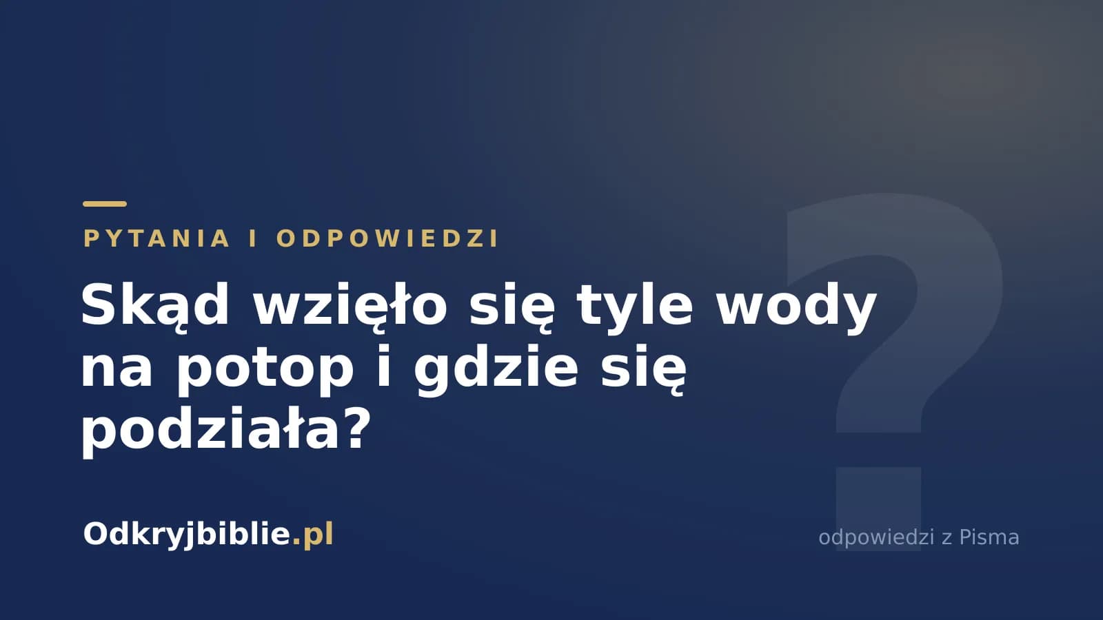 Skąd wzięło się tyle wody na potop i gdzie się podziała?
