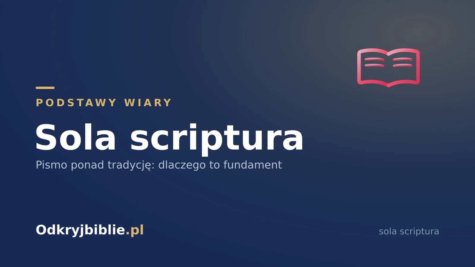 Sola scriptura — Pismo ponad tradycję: dlaczego to fundament