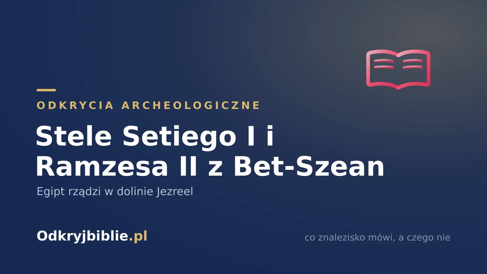 Stele Setiego I i Ramzesa II z Bet-Szean — Egipt rządzi w dolinie Jezreel