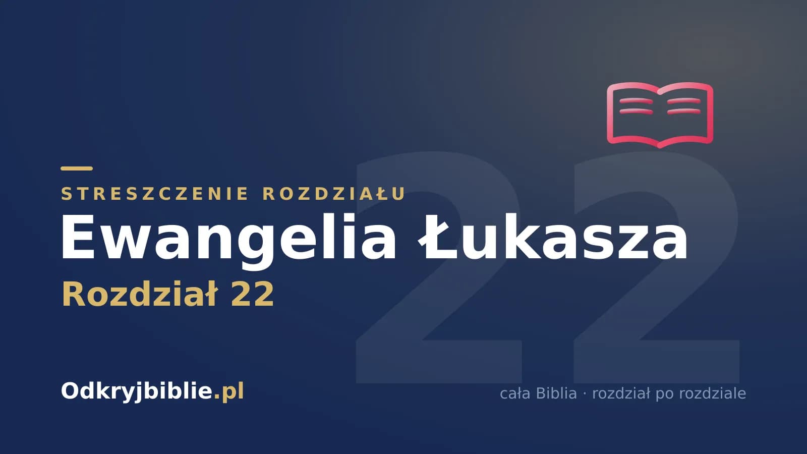 Ewangelia Łukasza 22 — streszczenie rozdziału