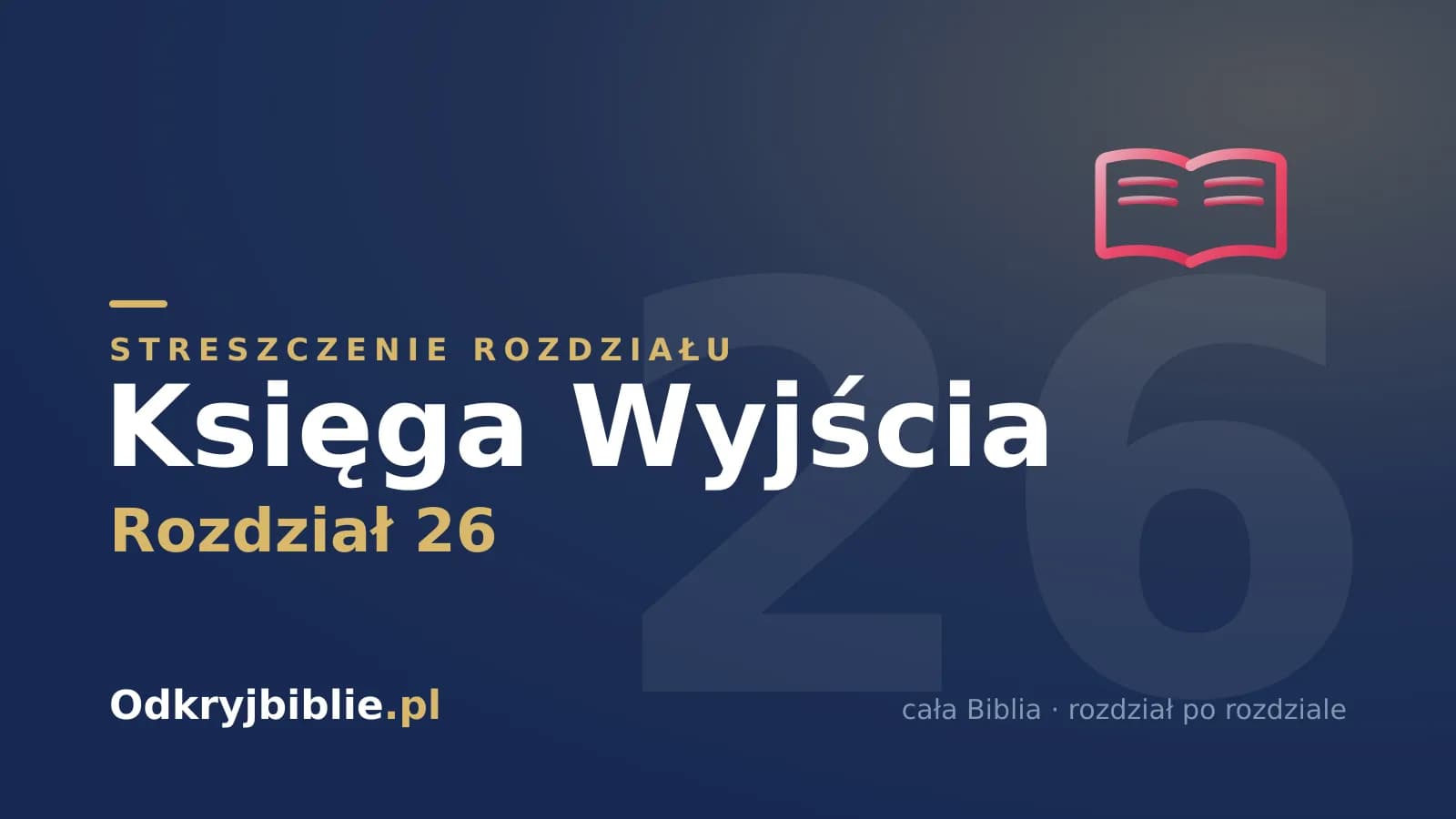 Księga Wyjścia 26 — streszczenie rozdziału