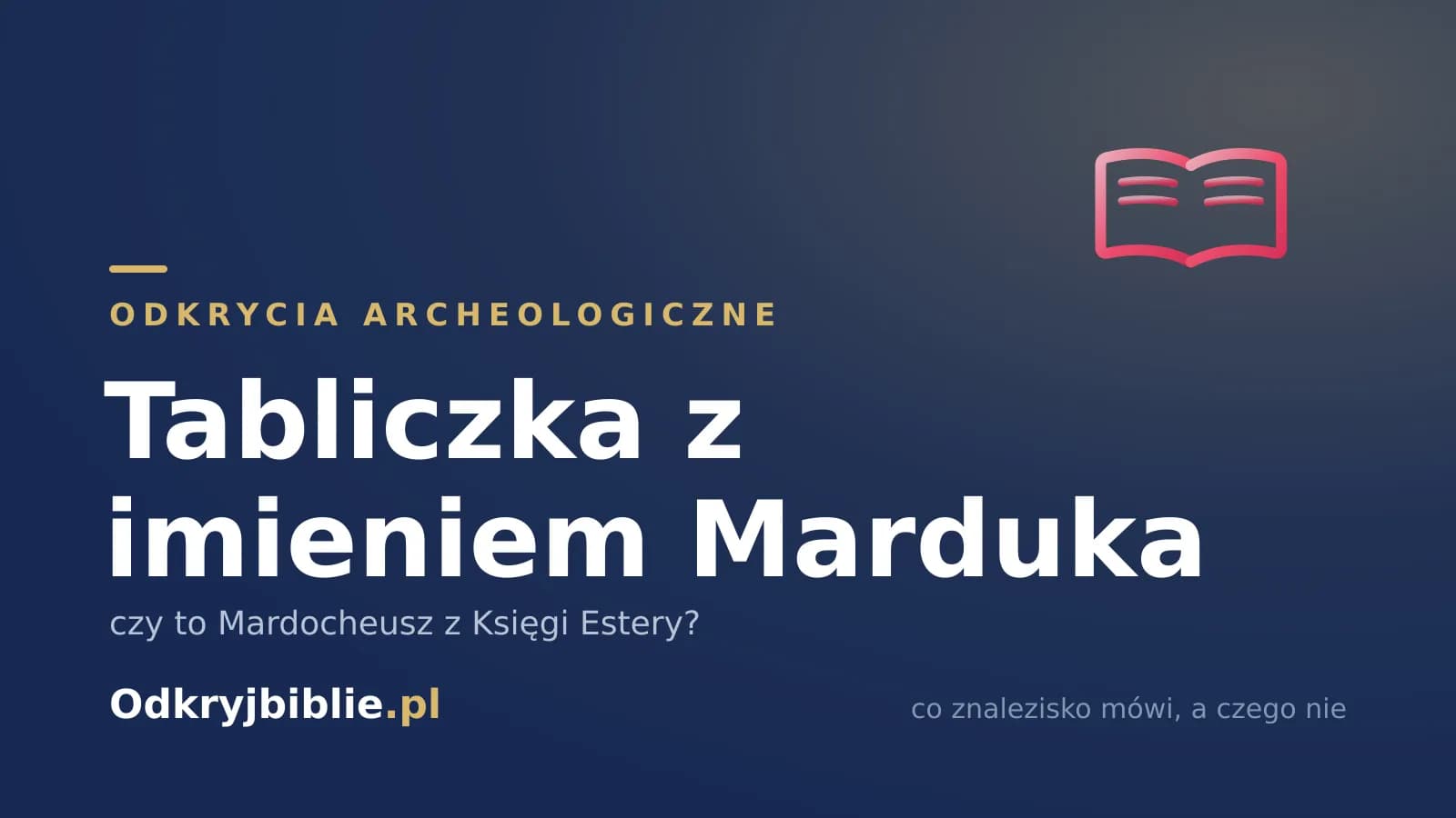 Tabliczka z imieniem Marduka — czy to Mardocheusz z Księgi Estery?