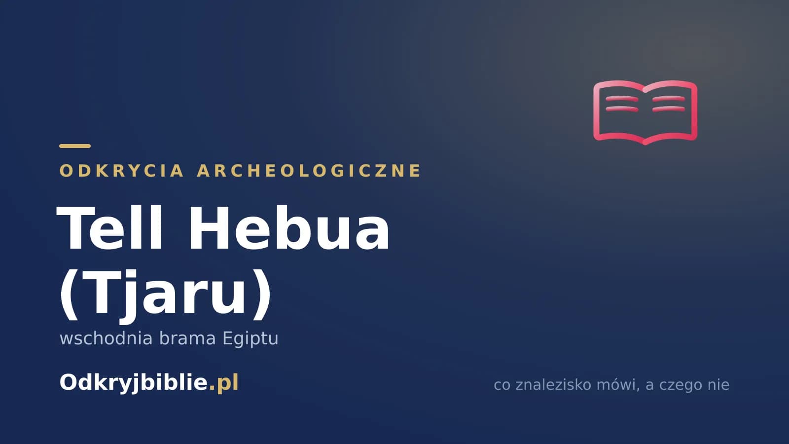 Tell Hebua (Tjaru) — wschodnia brama Egiptu