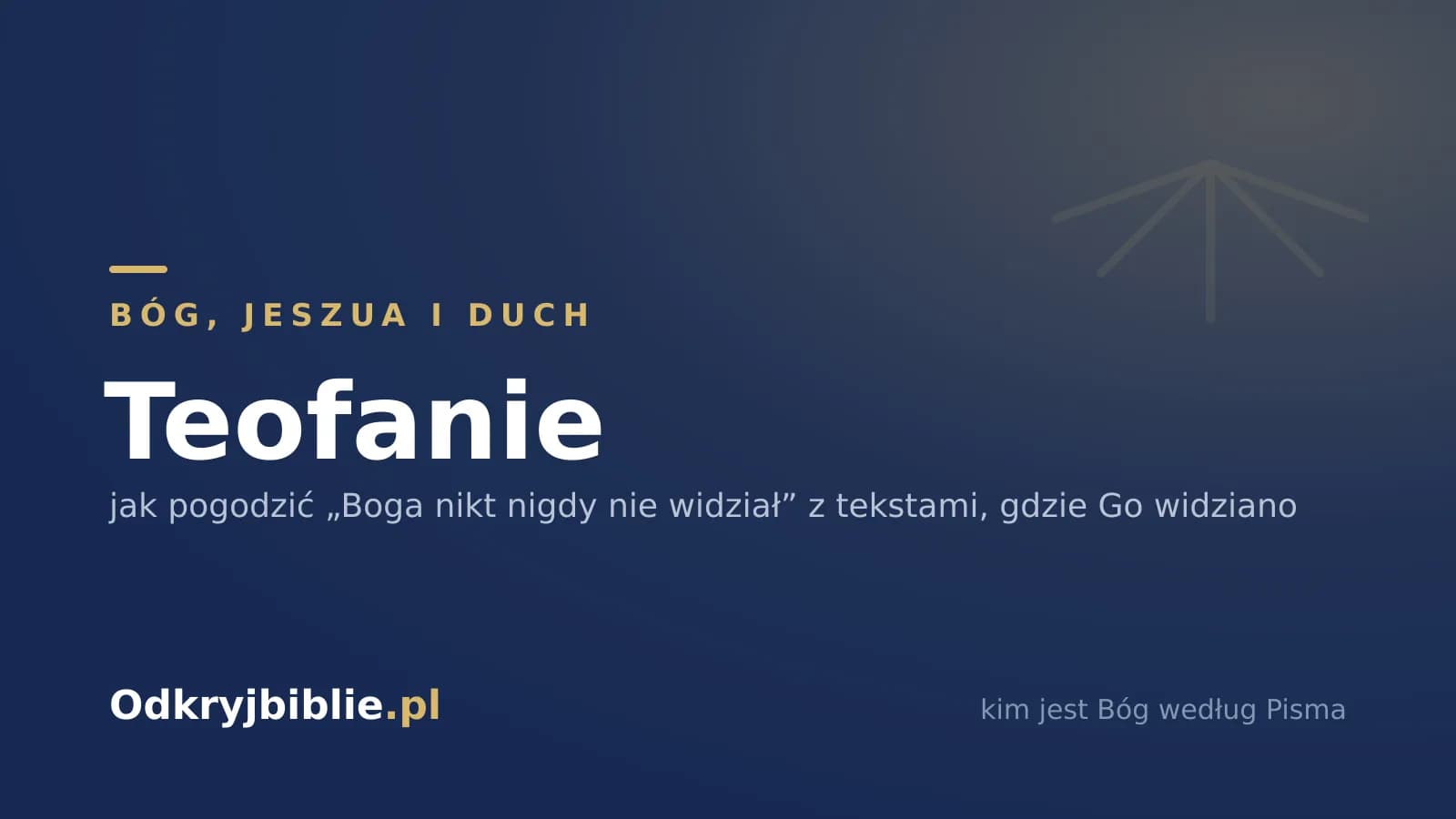 Teofanie — jak pogodzić „Boga nikt nigdy nie widział” z tekstami, gdzie Go widziano