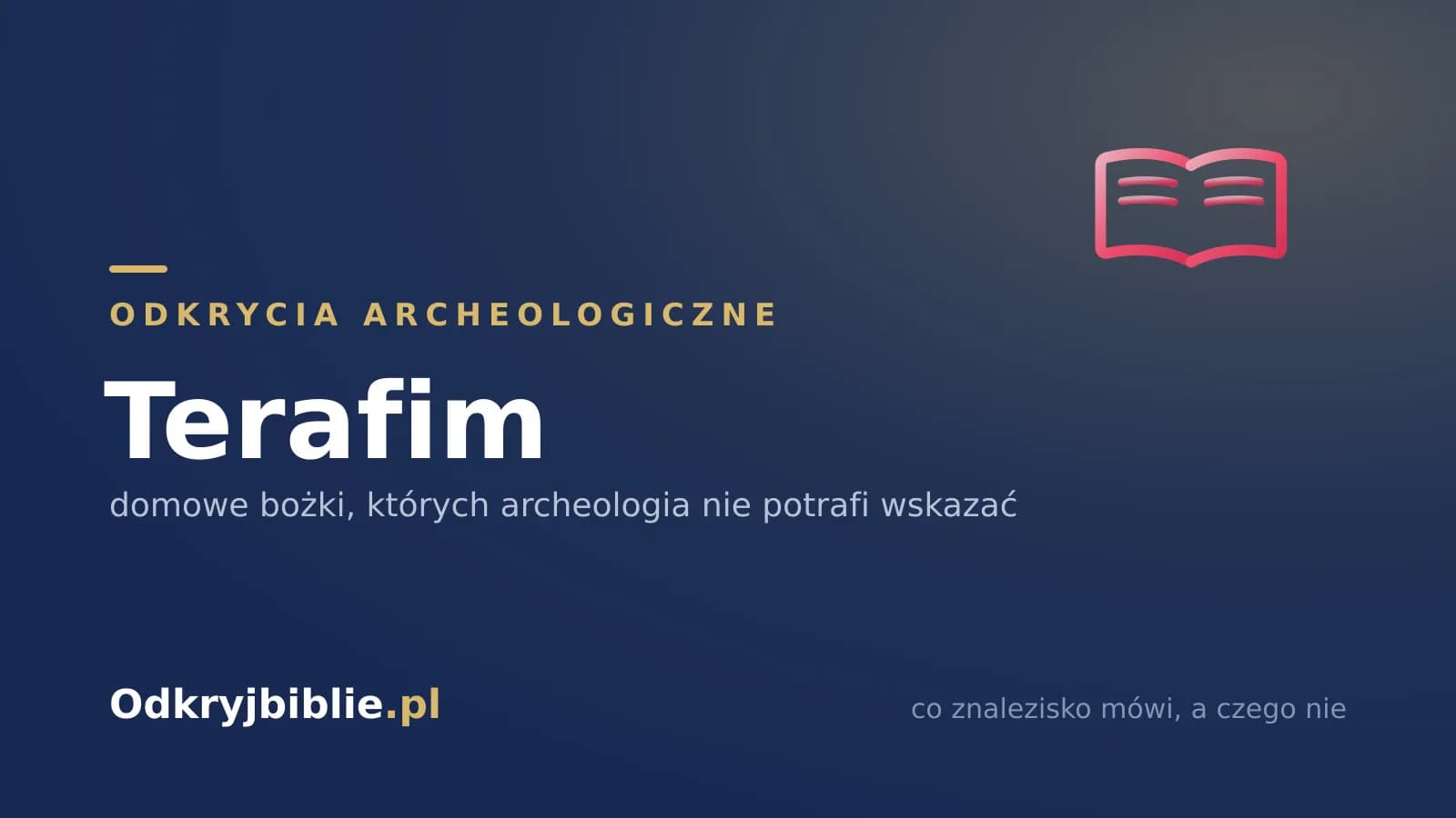 Terafim — domowe bożki, których archeologia nie potrafi wskazać