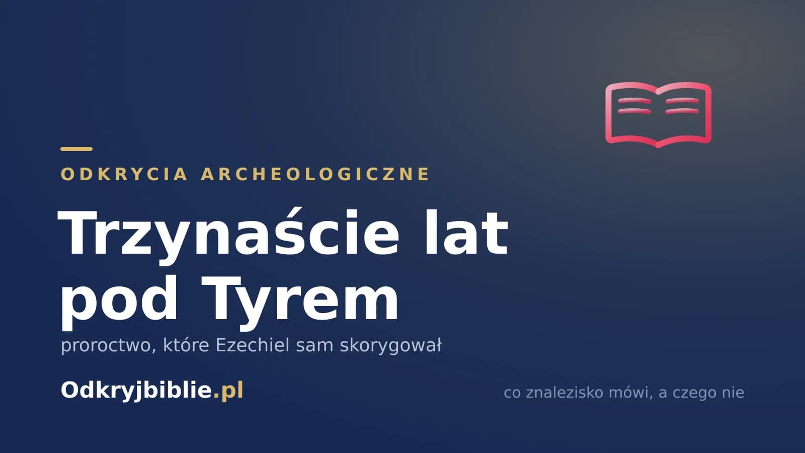 Trzynaście lat pod Tyrem — proroctwo, które Ezechiel sam skorygował