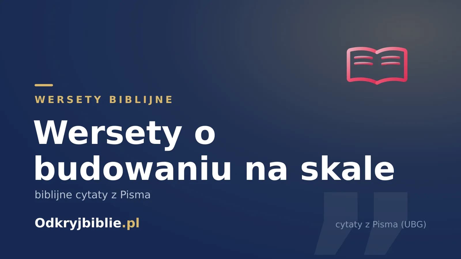 Wersety o budowaniu na skale — biblijne cytaty z Pisma