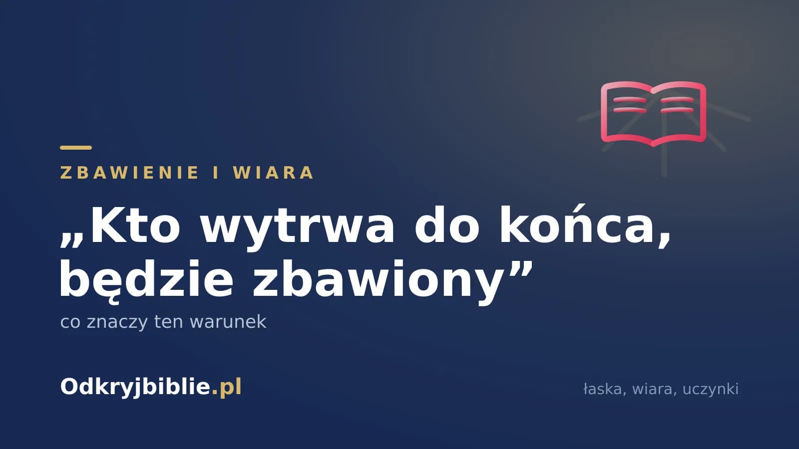 „Kto wytrwa do końca, będzie zbawiony” — co znaczy ten warunek