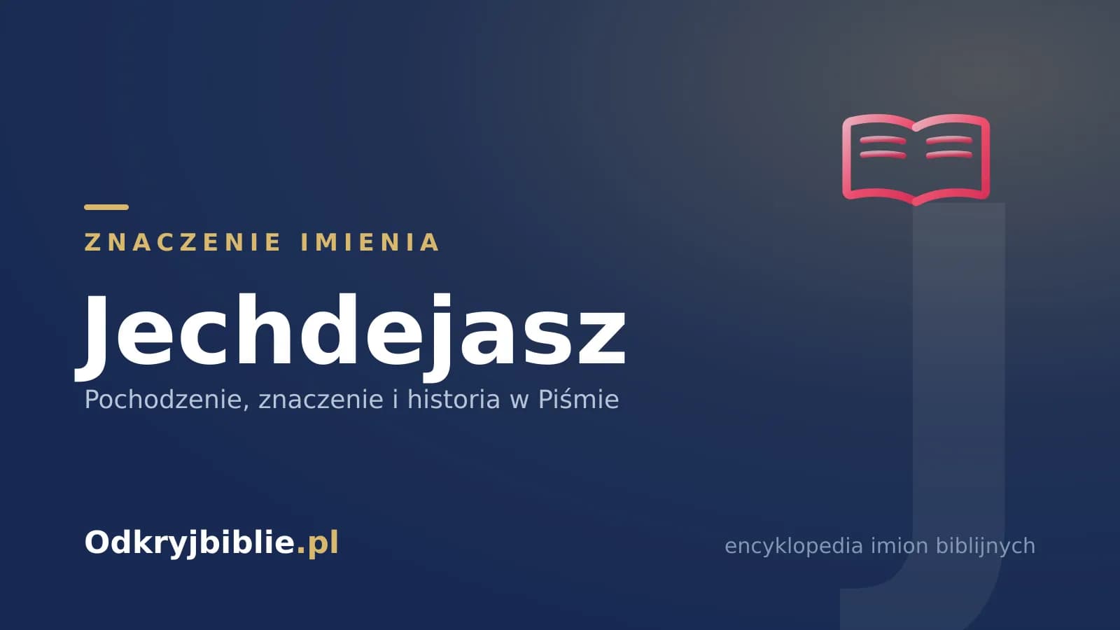Znaczenie imienia Jechdejasz
