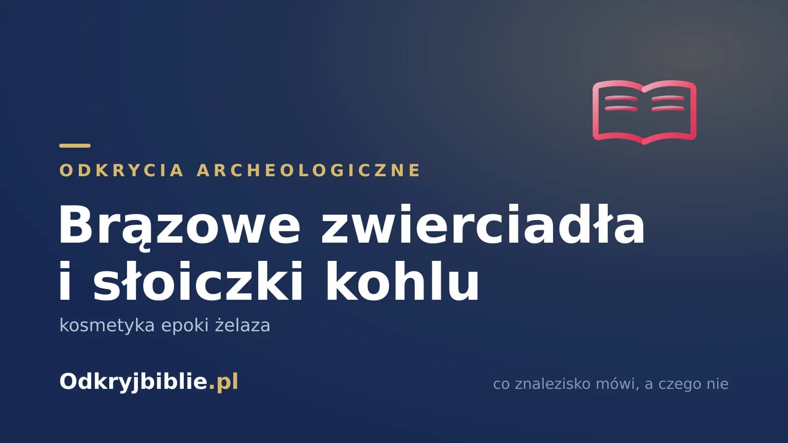 Brązowe zwierciadła i słoiczki kohlu — kosmetyka epoki żelaza